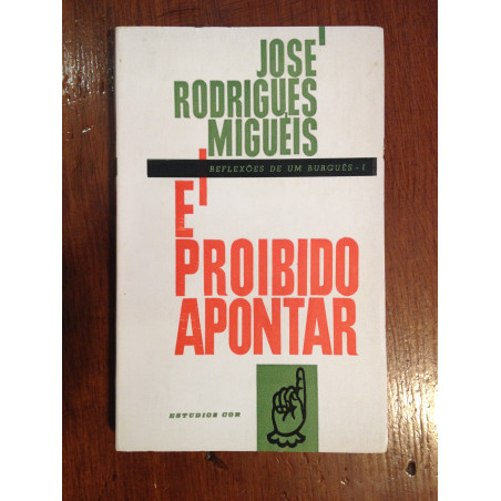 José Rodrigues Miguéis - É proibido apontar, reflexões de um burguês - I [1.ª ed.]