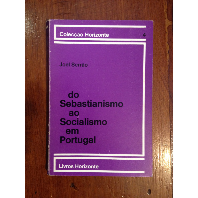 Joel Serrão - Do Sebastianismo ao Socialismo em Portugal