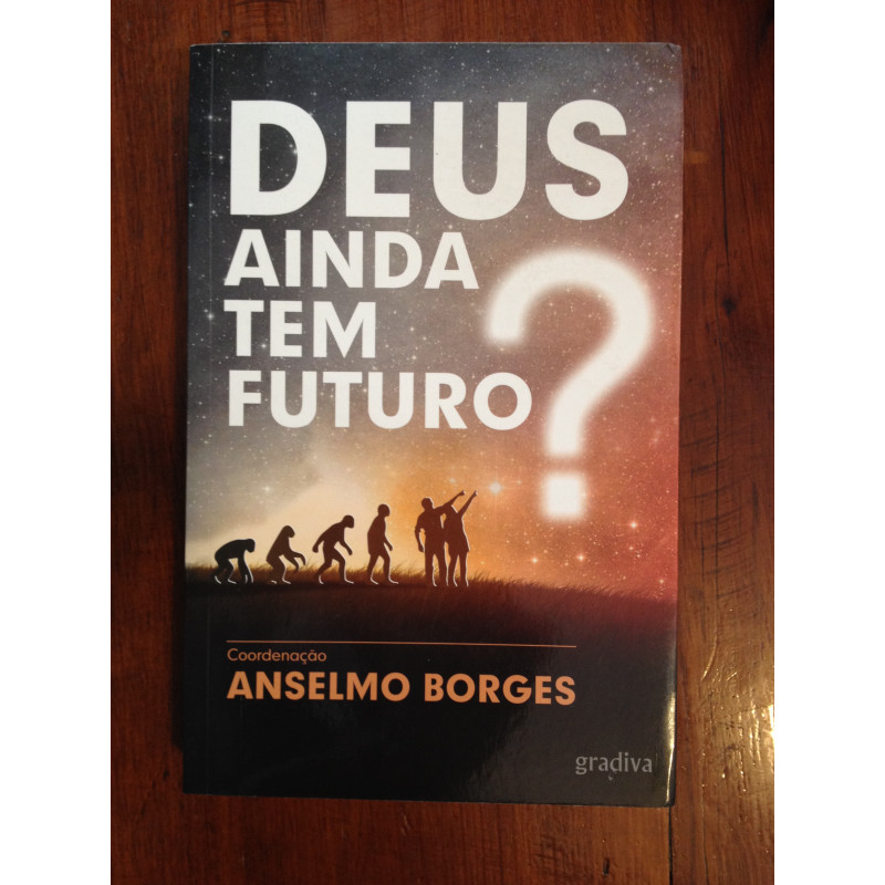 Anselmo Borges (coord.) - Deus ainda tem futuro?