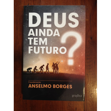 Anselmo Borges (coord.) - Deus ainda tem futuro?