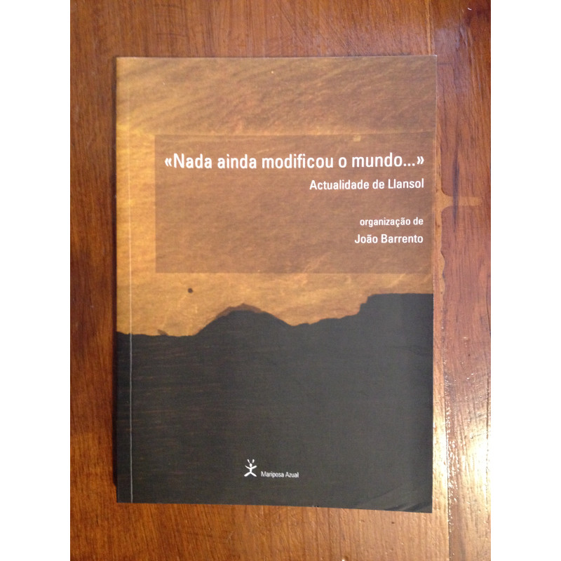 João Barrento (org.) - “Nada ainda modificou o mundo...”