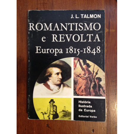 J. L. Talmon - Romantismo e Revolta, Europa 1815-1848