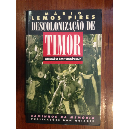 Mário Lemos Pires - Descolonização de Timor, missão impossível?