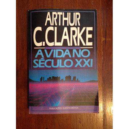 Arthur C. Clarke - A vida no século XXI