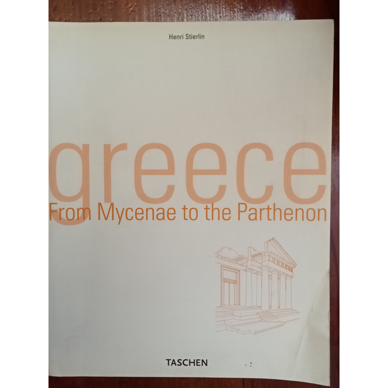 Henri Stierlin - Greece, from Mycenae to the Parthenon