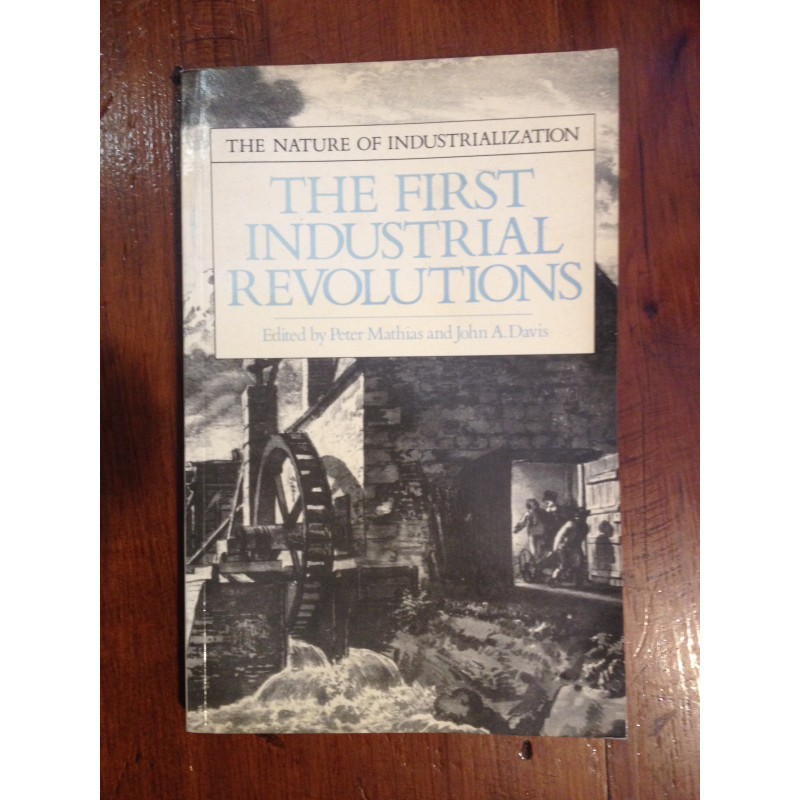 Peter Mathias and John A. Davis - The first Industrial Revolutions