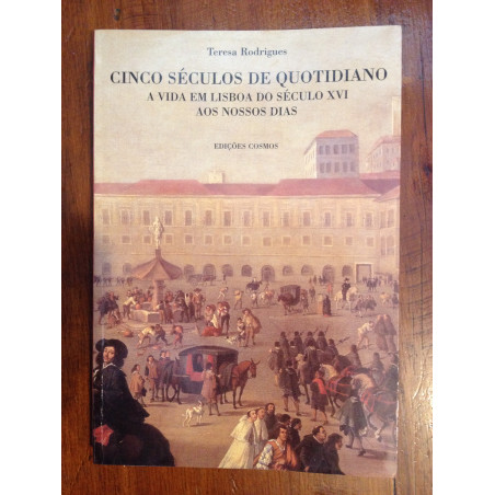 Teresa Rodrigues - Cinco séculos de quotidiano
