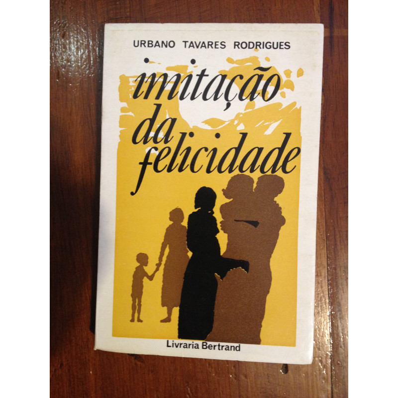 Urbano Tavares Rodrigues - Imitação da felicidade [1.ª ed.]