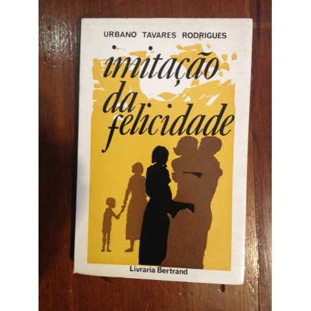 Urbano Tavares Rodrigues - Imitação da felicidade [1.ª ed.]