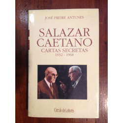 José Freire Antunes - Salazar Caetano, cartas secretas 1932-1968