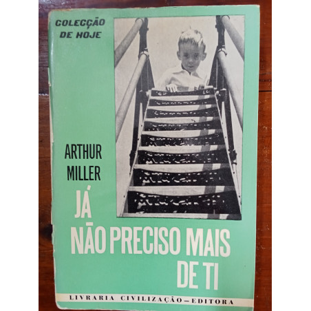 Arthur Miller - Já não preciso mais de ti