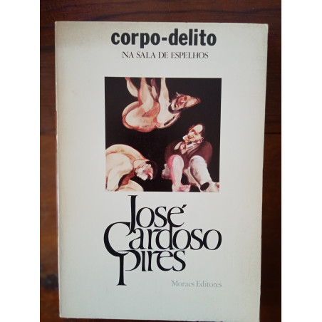 José Cardoso Pires - Corpo-delito na sala de espelhos [1.ª ed.]