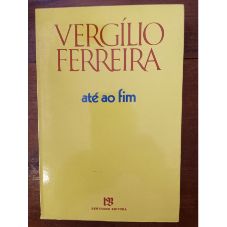 Vergílio Ferreira - Até ao fim [1.ª ed.]