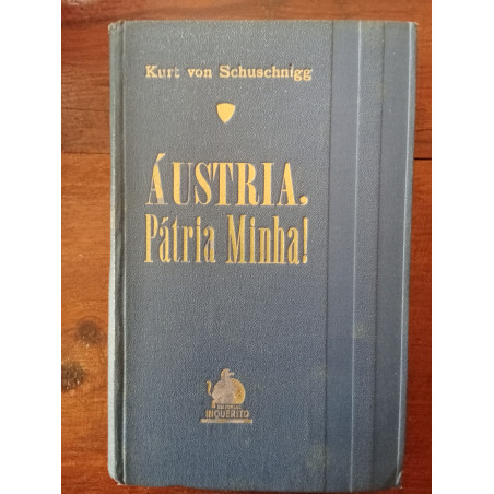 Kurt von Schuschnigg - Áustria, pátria minha!