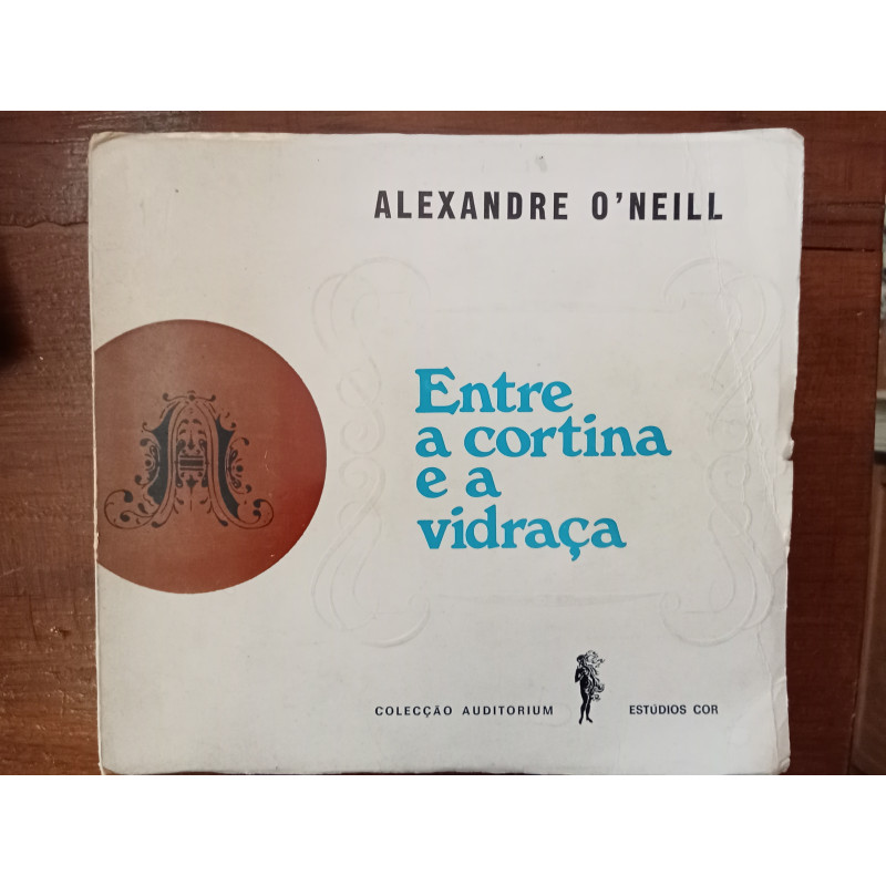 Alexandre O'Neill - Entre a cortina e a vidraça