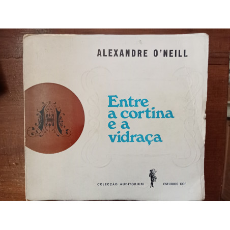 Alexandre O'Neill - Entre a cortina e a vidraça