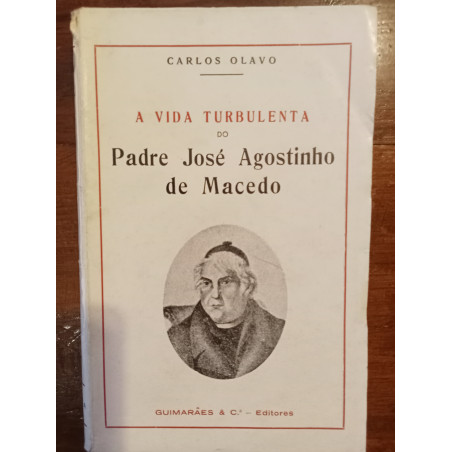 Carlos Olavo - A vida turbulenta do Padre José Agostinho de Macedo