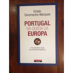 Viriato Soromenho-Marques - Portugal na queda da Europa