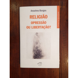 Anselmo Borges - Religião, opressão ou libertação?