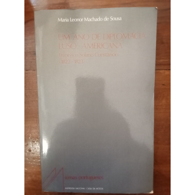 Maria Leonor Machado de Sousa - Um ano de diplomacia Luso-Americana