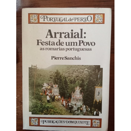 Pierre Sanchis - Arraial: Festa de um Povo, as romarias portuguesas