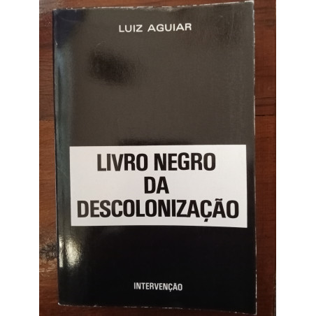 Luiz Aguiar - Livro negro da descolonização