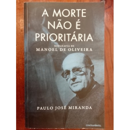 Paulo José Miranda - A morte não é prioritária, biografia de Manoel de Oliveira