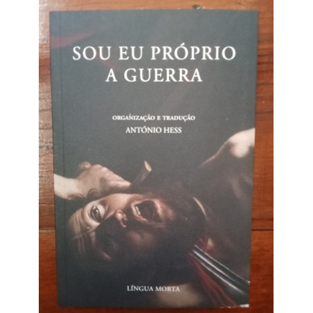 António Hess (org.) - Sou eu próprio a guerra