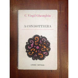 C. Virgil Gheorghiu - A condottiera
