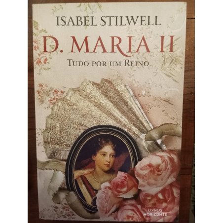 Isabel Stilwell - D. Maria II, tudo por um Reino