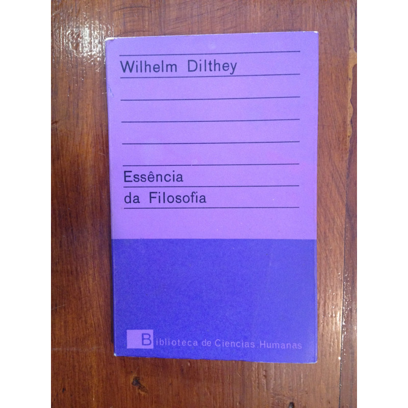 Wilhelm Dilthey - Essência da Filosofia