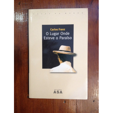 Carlos Franz - O lugar onde esteve o paraíso