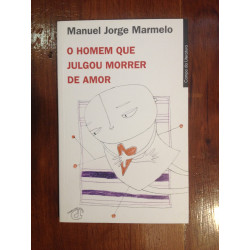 Manuel Jorge Marmelo - O homem que julgou morrer de amor