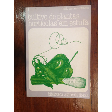 Cultivo de plantas hortícolas em estufa - Zoilo Serrano Cermeño