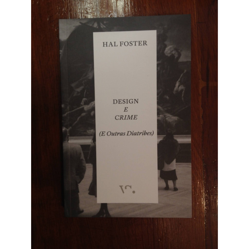 Hal Foster - Design e crime (e outras diatribes)