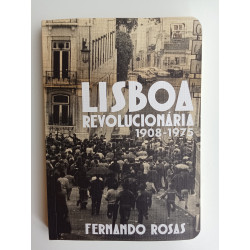 Fernando Rosas - Lisboa revolucionária 1908-1975