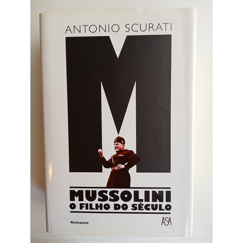 Antonio Scurati - Mussolini, o filho do Século