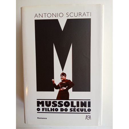 Antonio Scurati - Mussolini, o filho do Século