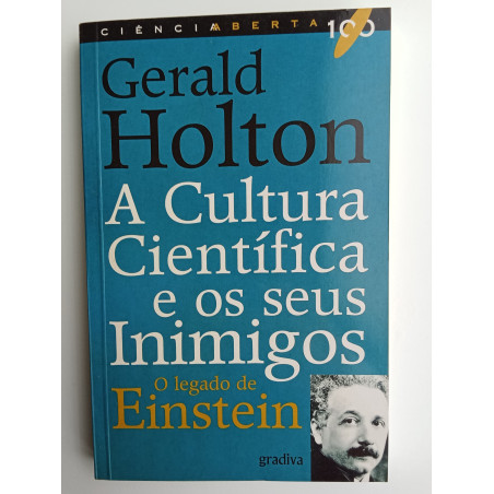 Gerald Holton - A Cultura Científica e os seus inimigos