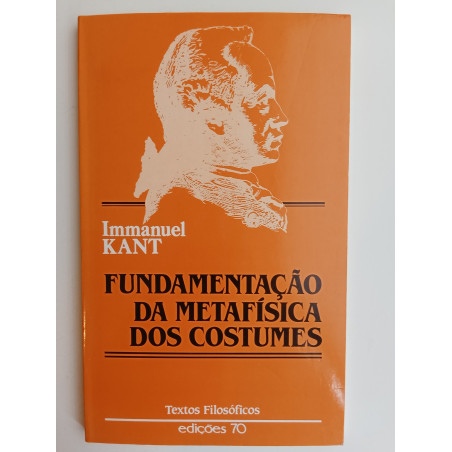 Immanuel Kant - Fundamentação da metafísica dos costumes