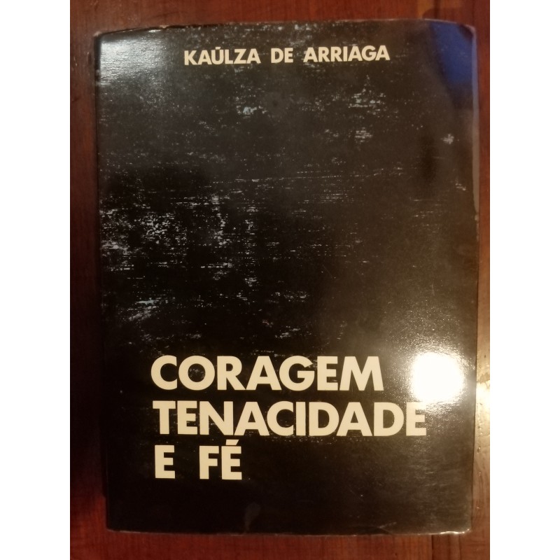 Kaúlza de Arriaga - Coragem, tenacidade e fé [autografado]