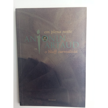 Antonin Artaud - Em plena noite ou o bluff surrealista