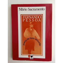 Mário Sacramento - Fernando Pessoa, poeta da hora absurda
