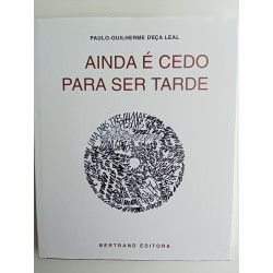 Ainda é cedo para ser tarde - Paulo-Guilherme d'Eça Leal