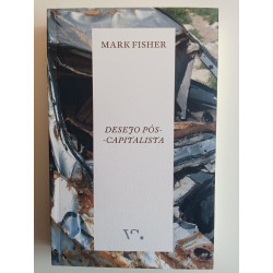 Mark Fisher - Desejo Pós-Capitalista
