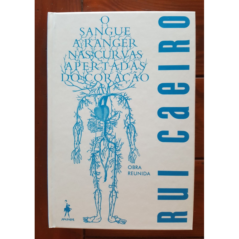 Rui Caeiro - O sangue a ranger nas curvas apertadas do coração, obra reunida
