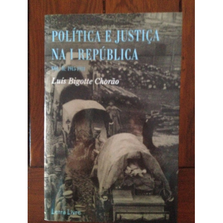 Luís Bigotte Chorão - Política e Justiça na I República, Vol. II: 1915-1918