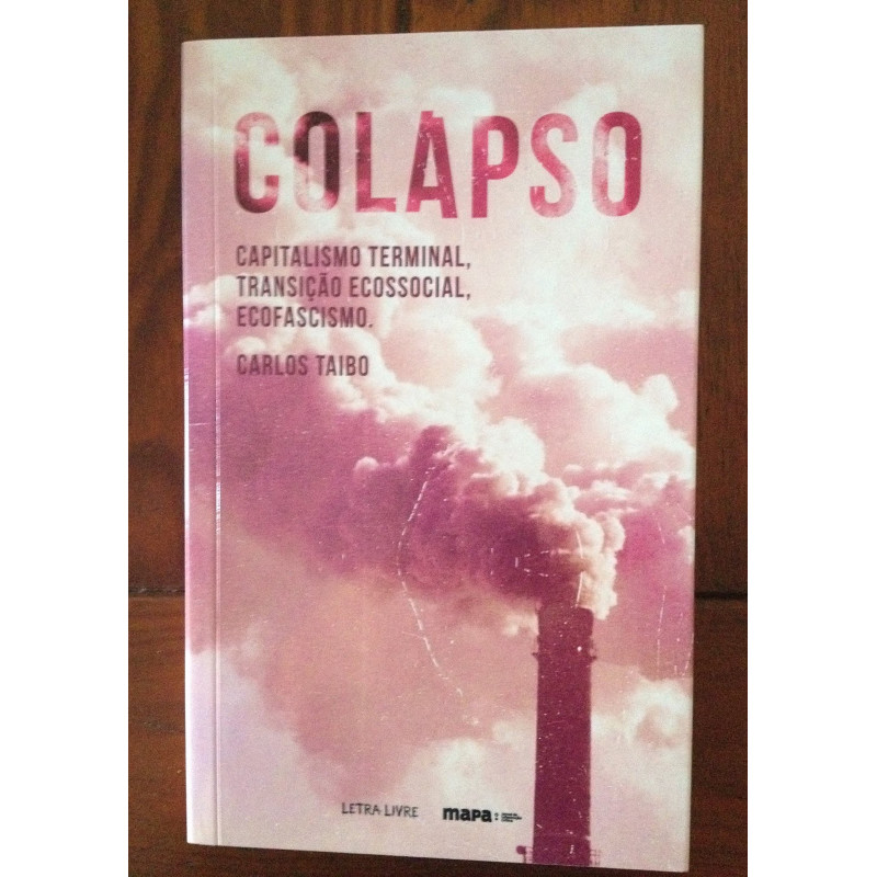 Carlos Taibo - Colapso: Capitalismo terminal, transição ecossocial, ecofascismo Carlos Taibo - Colapso: Capitalismo terminal, transição ecossocial, ecofascismo