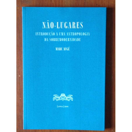 Marc Augé - Não-lugares, introdução a uma Antropologia da sobremodernidade