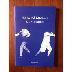 Guy Debord - Esta má fama...